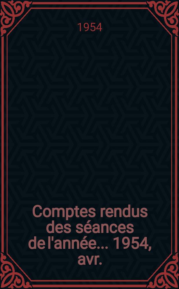 Comptes rendus des séances de l'année... 1954, avr./juin