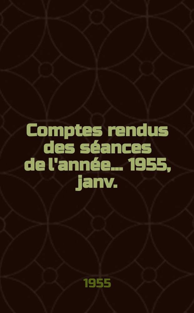 Comptes rendus des séances de l'année... 1955, janv./mars