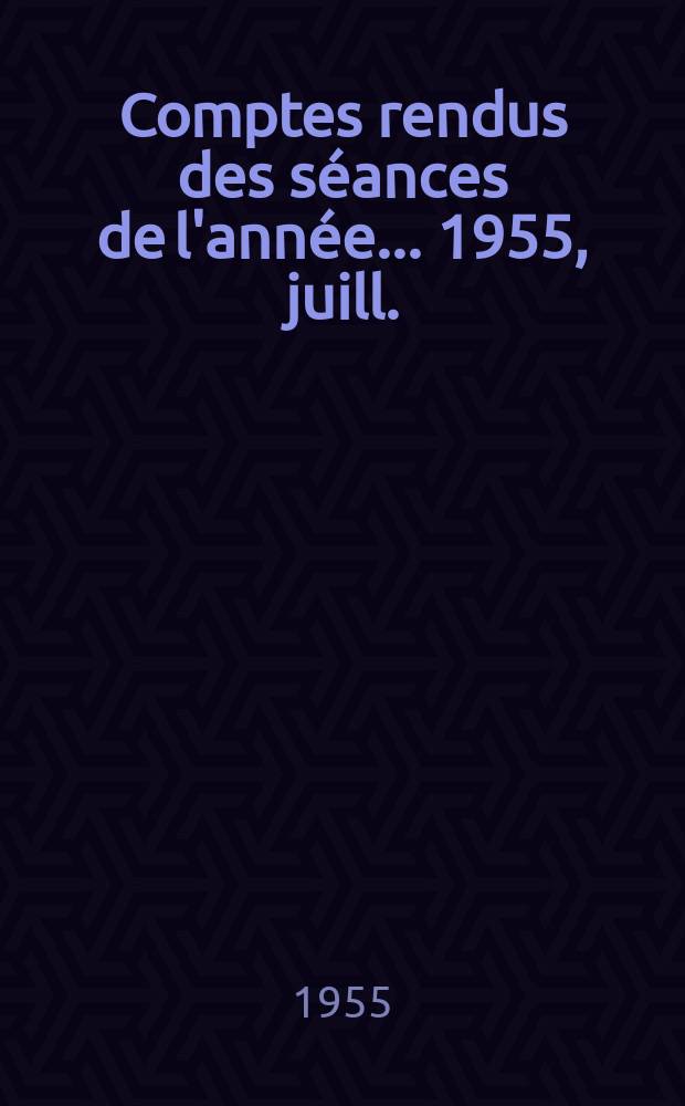 Comptes rendus des séances de l'année... 1955, juill./oct.