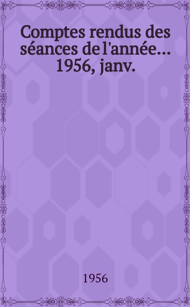 Comptes rendus des séances de l'année... 1956, janv./mars