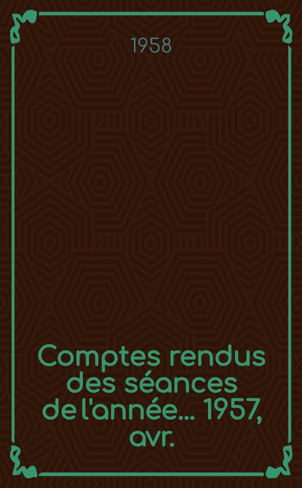 Comptes rendus des séances de l'année... 1957, avr./juin