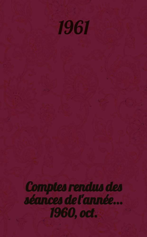 Comptes rendus des séances de l'année... 1960, oct.