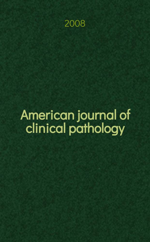 American journal of clinical pathology : Official publication of American society of clinical pathologists. Vol. 129, № 1