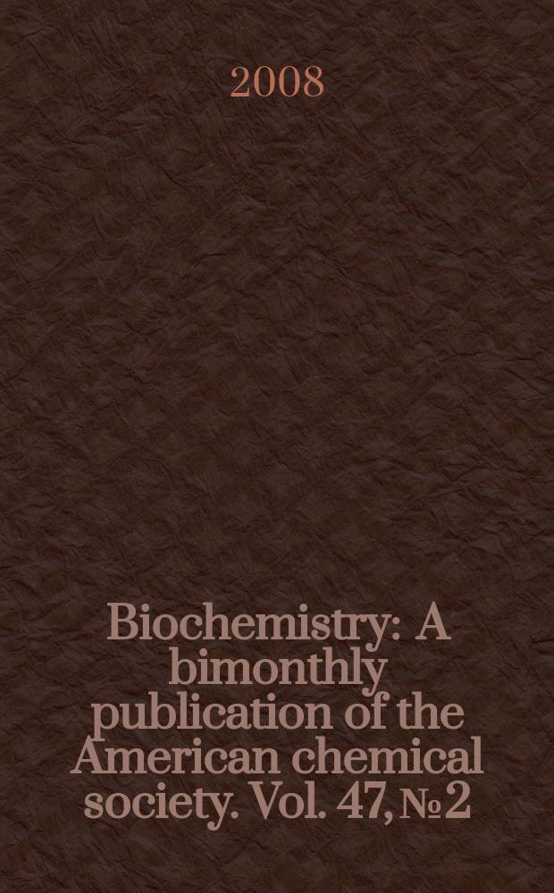 Biochemistry : A bimonthly publication of the American chemical society. Vol. 47, № 2