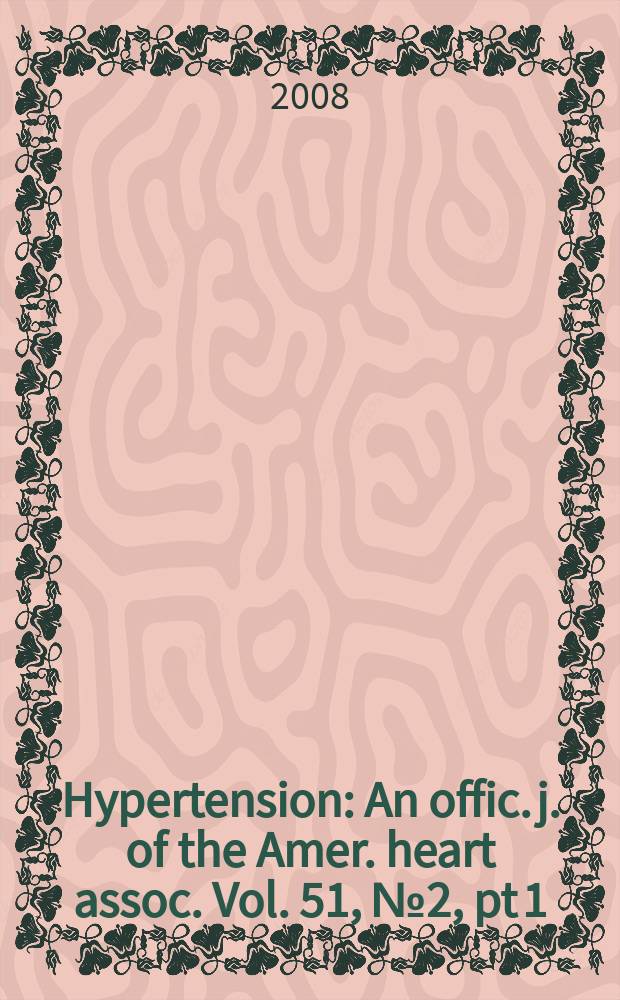 Hypertension : An offic. j. of the Amer. heart assoc. Vol. 51, № 2, pt 1