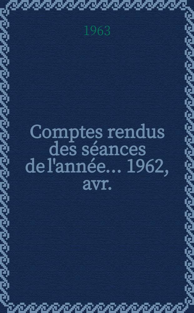 Comptes rendus des séances de l'année... 1962, avr./déc.