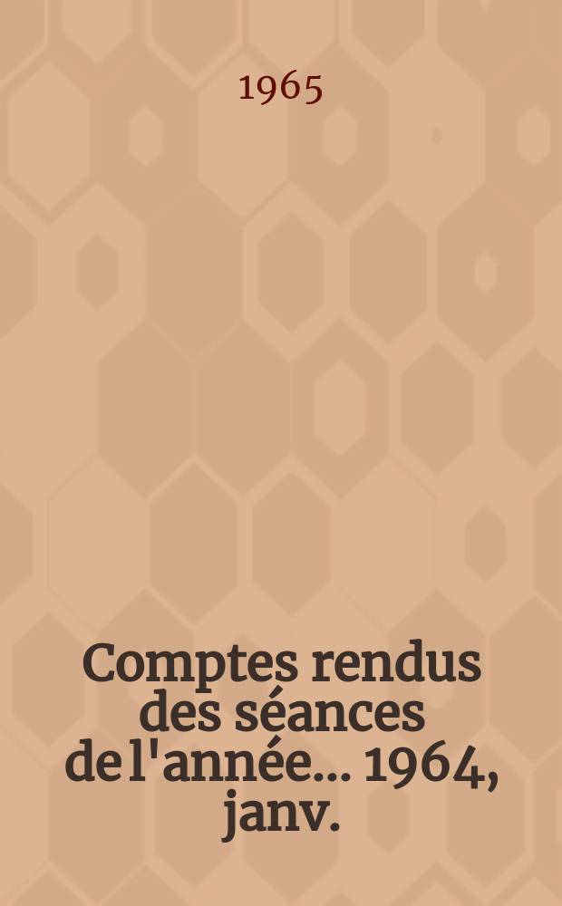 Comptes rendus des séances de l'année... 1964, janv./juin