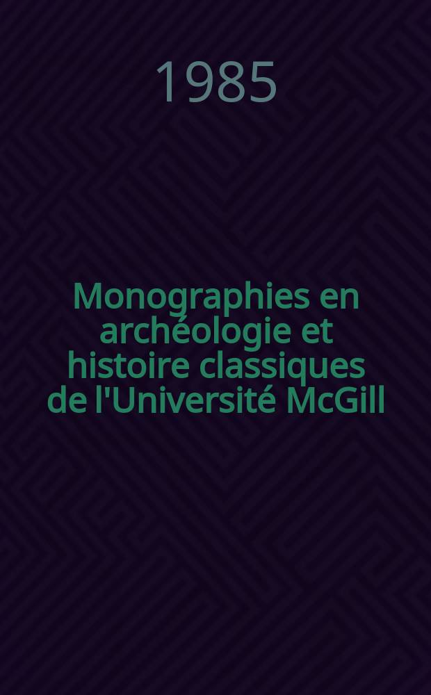 Monographies en archéologie et histoire classiques de l'Université McGill = McGill university monographs in classical archaeology and history = Монографии по классической археологии и истории