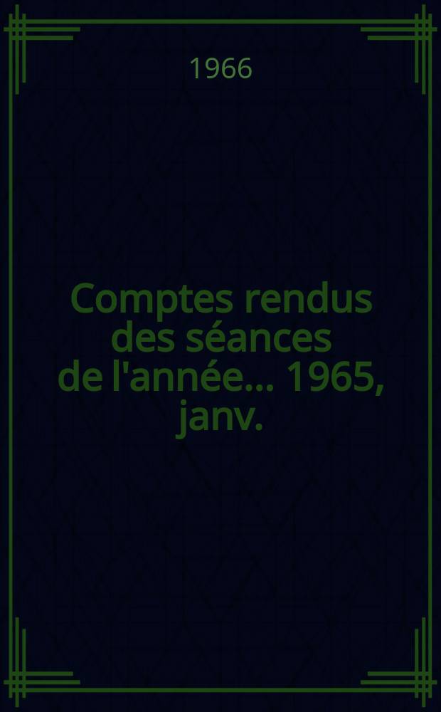 Comptes rendus des séances de l'année... 1965, janv./juin