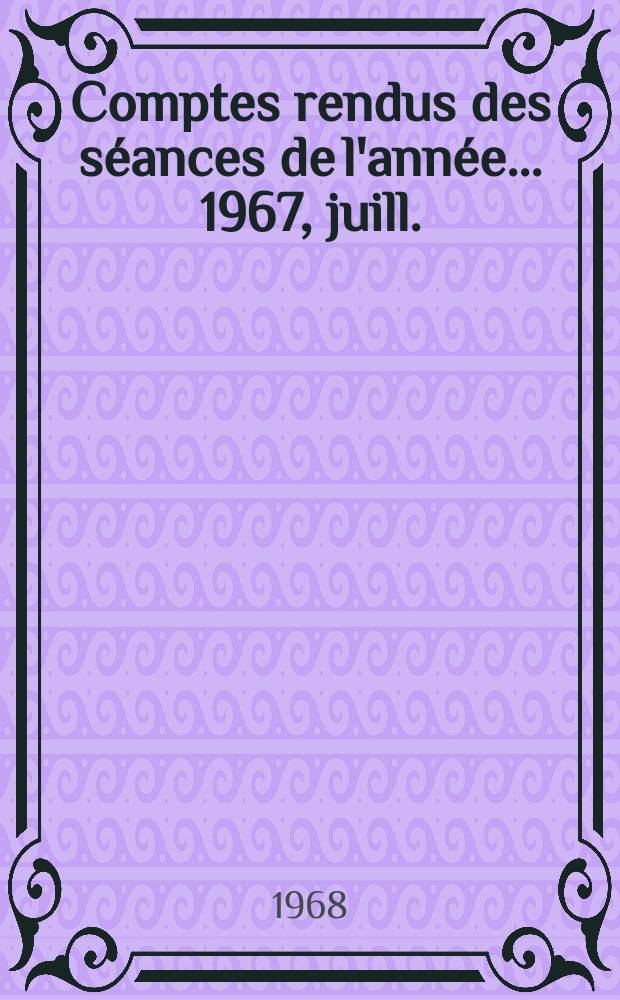 Comptes rendus des séances de l'année... 1967, juill./oct.