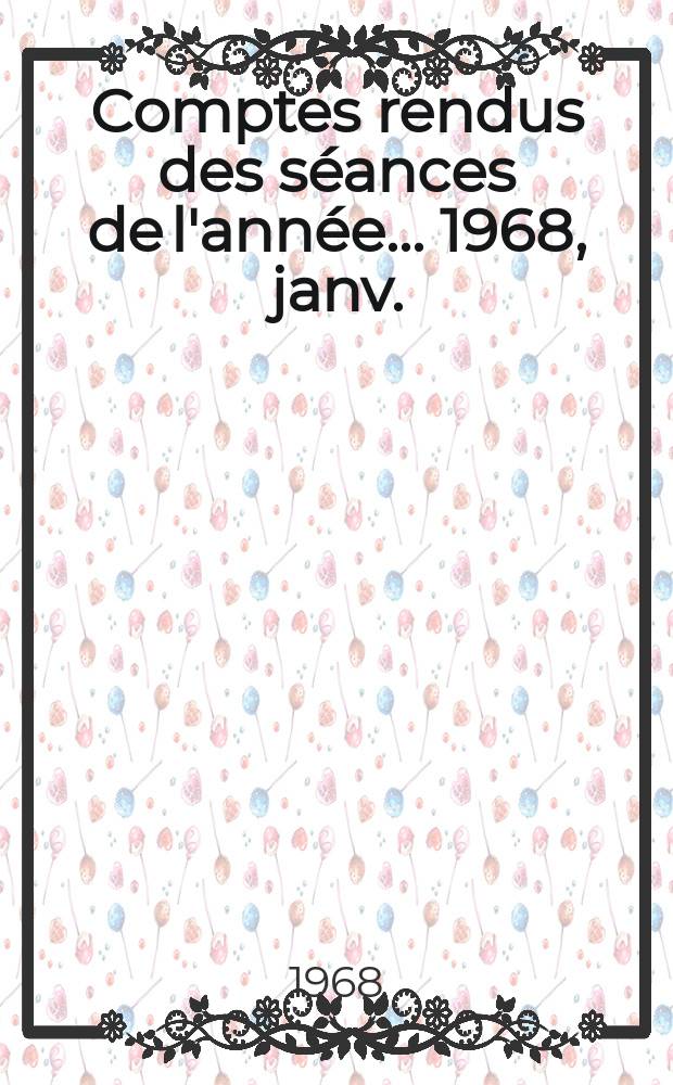 Comptes rendus des séances de l'année... 1968, janv./mars