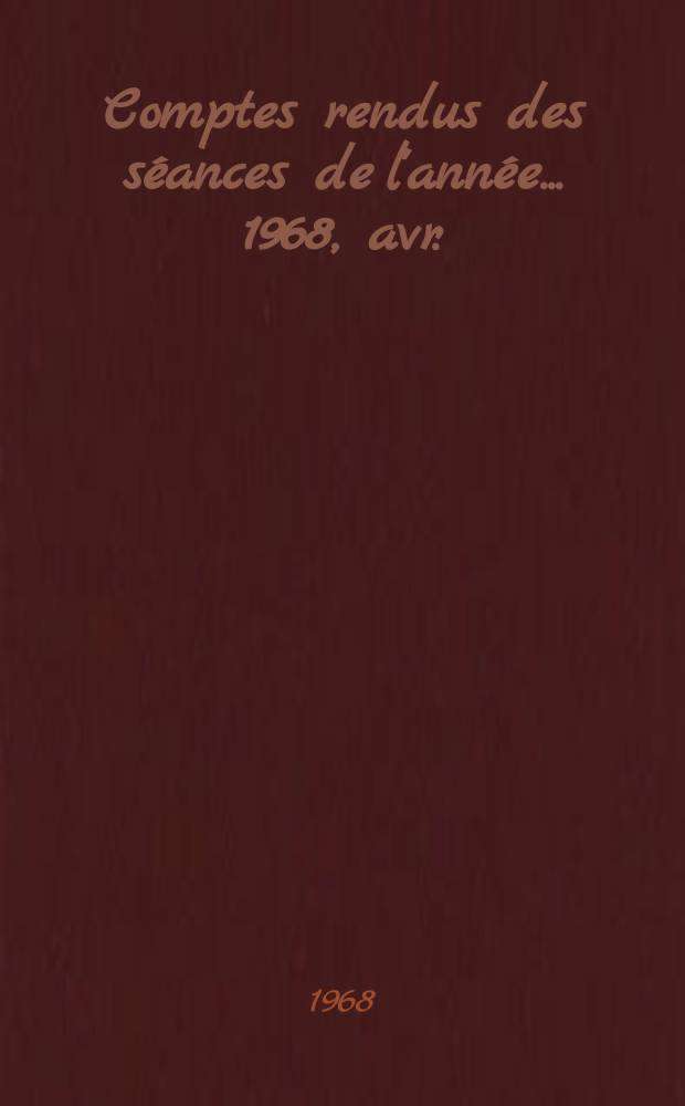 Comptes rendus des séances de l'année... 1968, avr./juin
