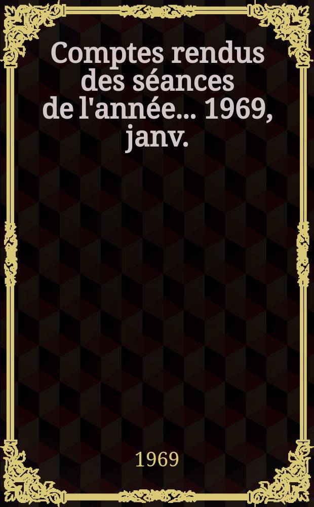 Comptes rendus des séances de l'année... 1969, janv./mars