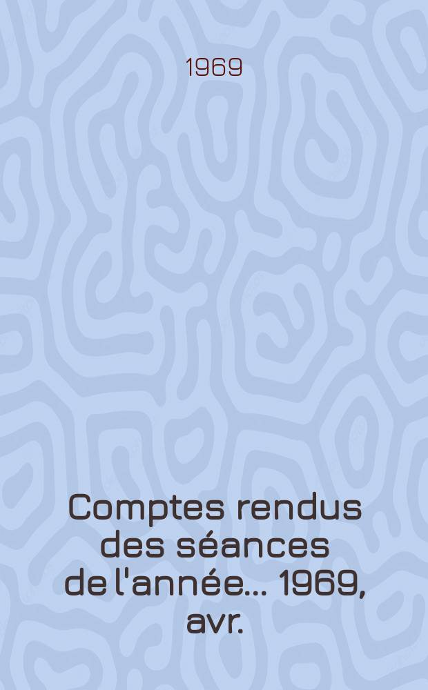 Comptes rendus des séances de l'année... 1969, avr./juin