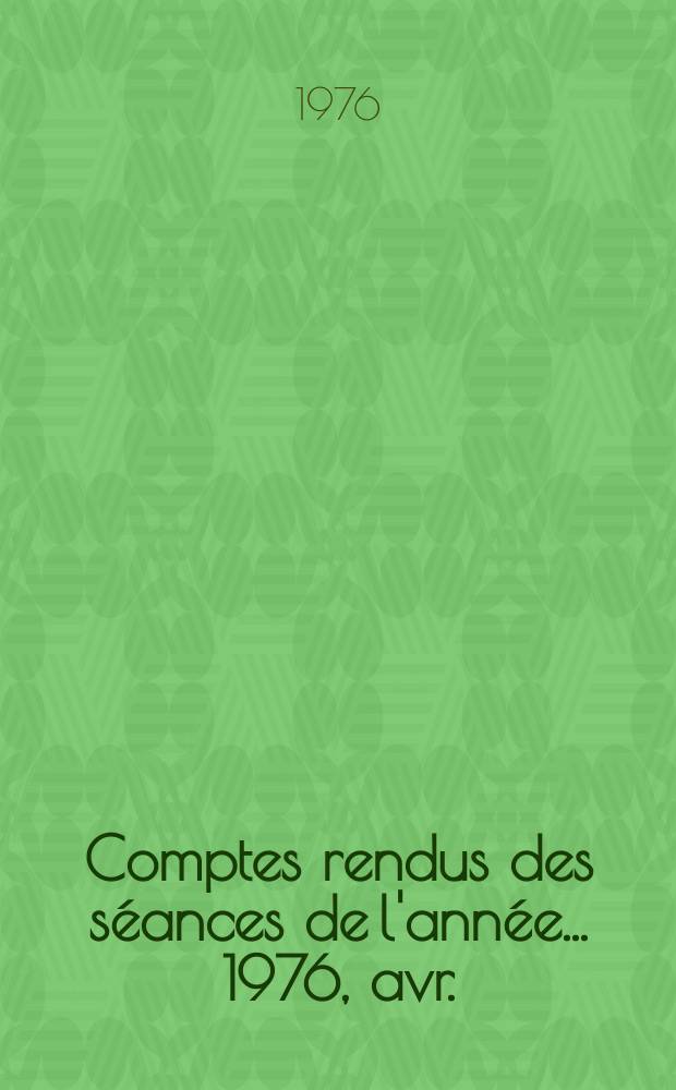 Comptes rendus des séances de l'année... 1976, avr./juin