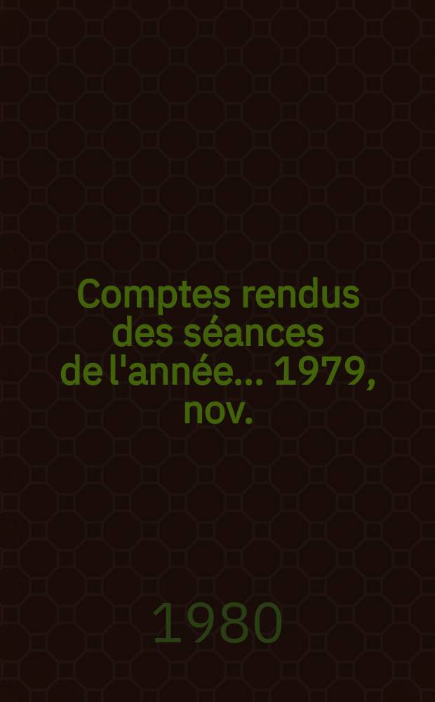 Comptes rendus des s&eacute;ances de l'ann&eacute;e... 1979, nov./d&eacute;c.