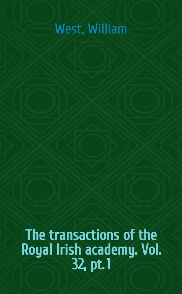 The transactions of the Royal Irish academy. Vol. 32, pt. 1 : A contribution to the freshwater Algæ of the North of Ireland = Пресноводные водоросли северной Ирландии