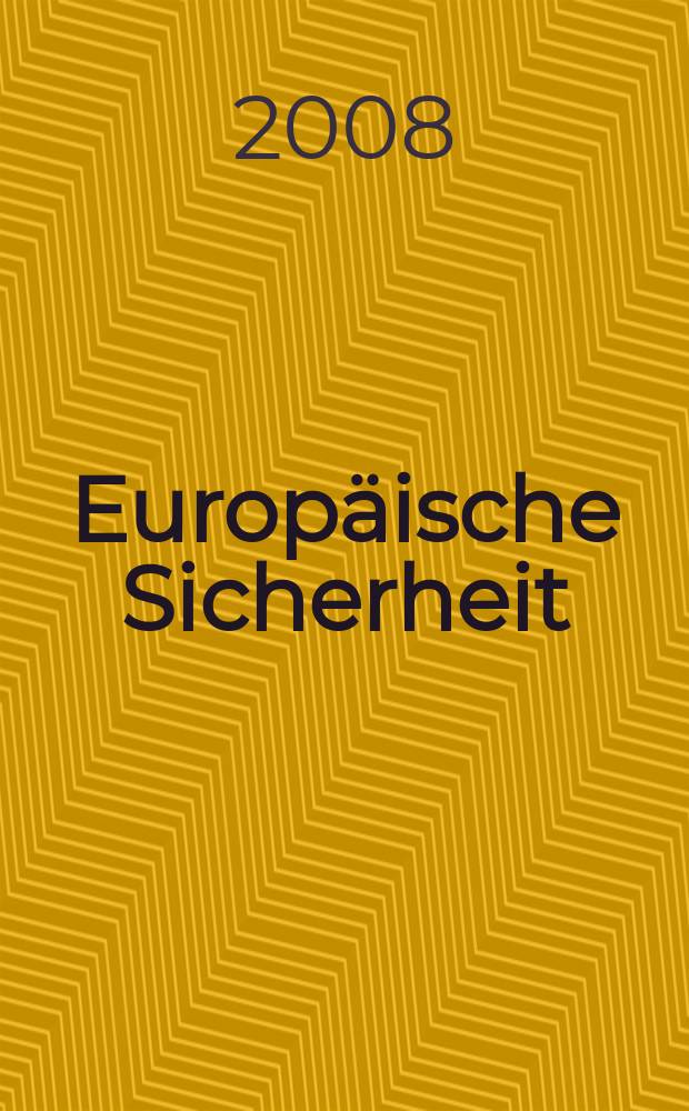 Europ&auml;ische Sicherheit : Politik, Wirtschaft, Technik, Streitkr&auml;fte Fortf&uuml;hrung der vereinigten Ztschr. "Europ&auml;ische Wehrkunde" u. "Wehrwissenschaftliche Rundschau" Offiz. Organ u. Pflichtblatt Ges. f&uuml;r Wehr- u. Sicherheitspolitik. Jg. 57 2008, № 1