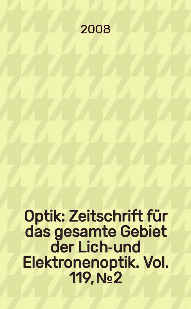 Optik : Zeitschrift für das gesamte Gebiet der Licht- und Elektronenoptik. Vol. 119, № 2