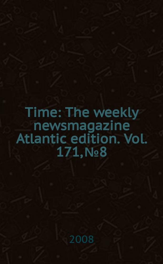 Time : The weekly newsmagazine Atlantic edition. Vol. 171, № 8