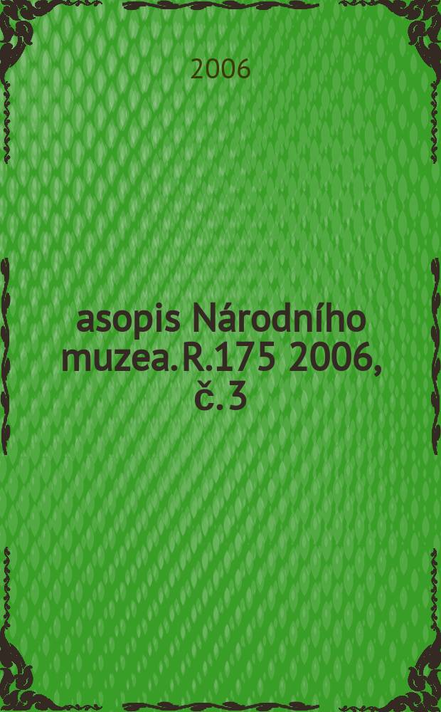 Časopis Národního muzea. R.175 2006, č. 3/4