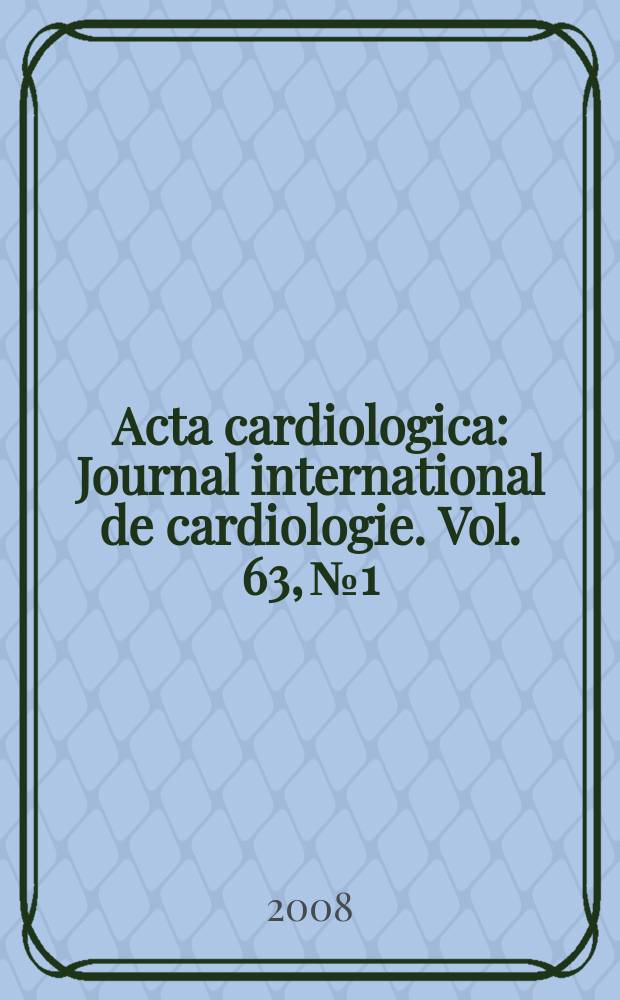 Acta cardiologica : Journal international de cardiologie. Vol. 63, № 1