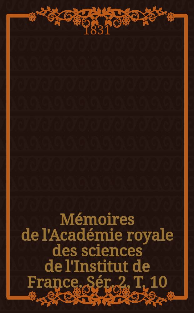 M&eacute;moires de l'Acad&eacute;mie royale des sciences de l'Institut de France. S&eacute;r. 2, T. 10