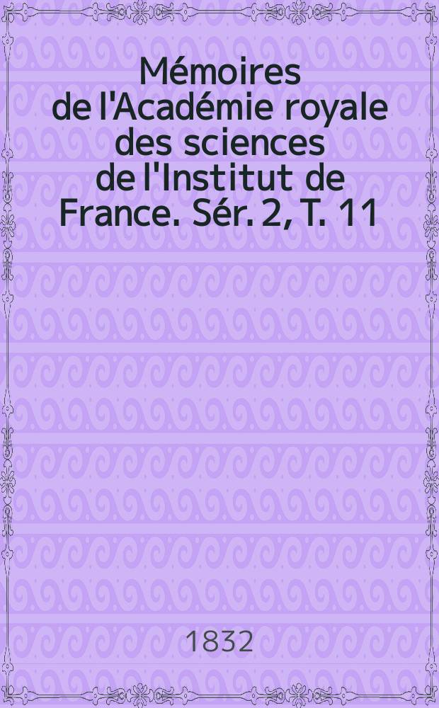 M&eacute;moires de l'Acad&eacute;mie royale des sciences de l'Institut de France. S&eacute;r. 2, T. 11
