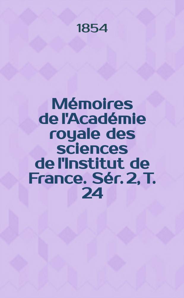 Mémoires de l'Académie royale des sciences de l'Institut de France. Sér. 2, T. 24