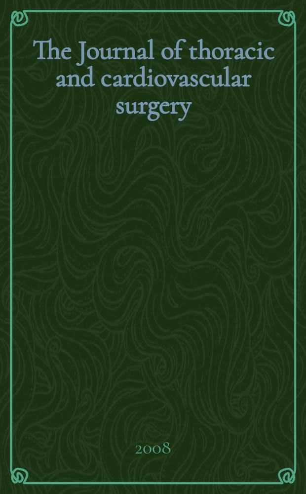 The Journal of thoracic and cardiovascular surgery : Official organ [of] the American association for thoracic surgery. Vol. 135, № 2