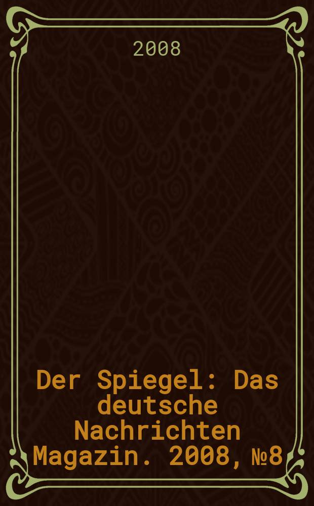 Der Spiegel : Das deutsche Nachrichten Magazin. 2008, № 8