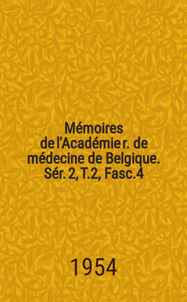 Mémoires de l'Académie r. de médecine de Belgique. Sér. 2, T.2, Fasc.4