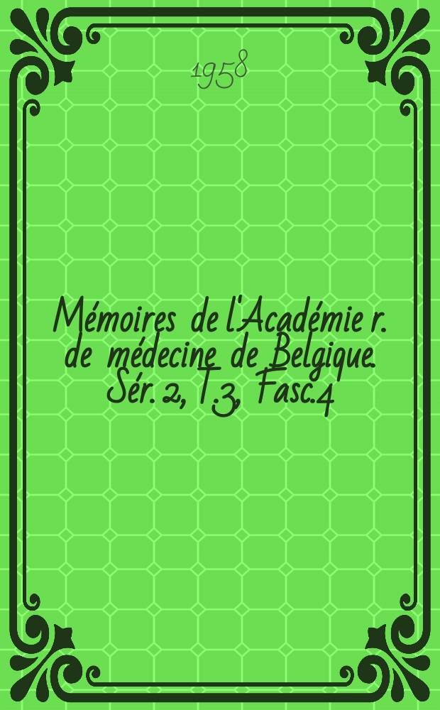 Mémoires de l'Académie r. de médecine de Belgique. Sér. 2, T.3, Fasc.4
