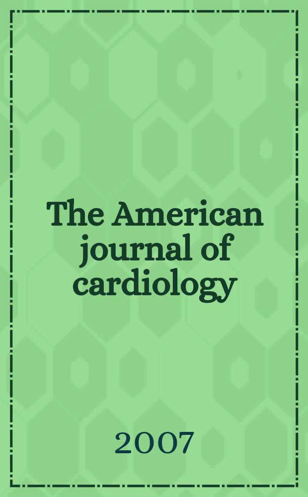 The American journal of cardiology : Official journal of the American college of cardiology A publication of the Yorke group. Vol. 99, № 11