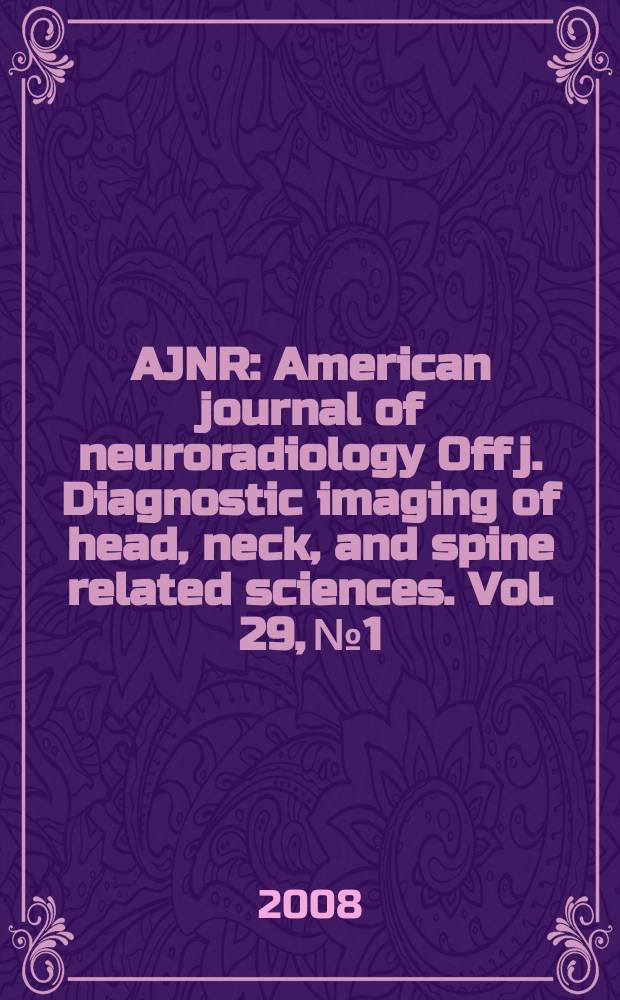 AJNR : American journal of neuroradiology Off j. Diagnostic imaging of head, neck, and spine related sciences. Vol. 29, № 1