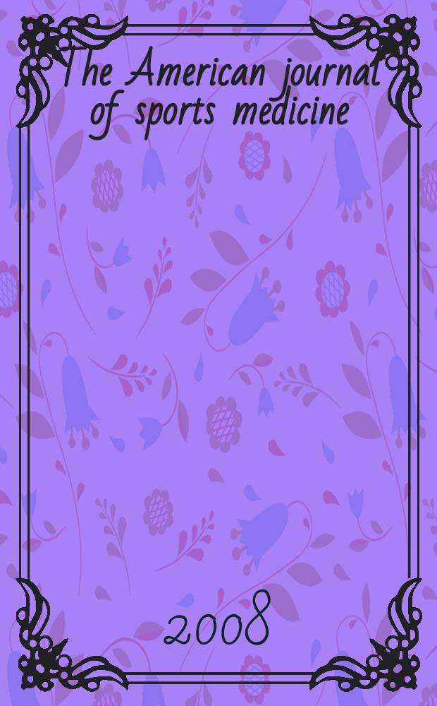 The American journal of sports medicine : The offic. publ. of the Amer. orthopaedic soc. for sports medicine. Vol. 36, № 2