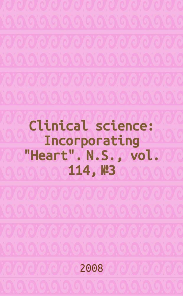 Clinical science : Incorporating "Heart". [N.S.], vol. 114, № 3/4