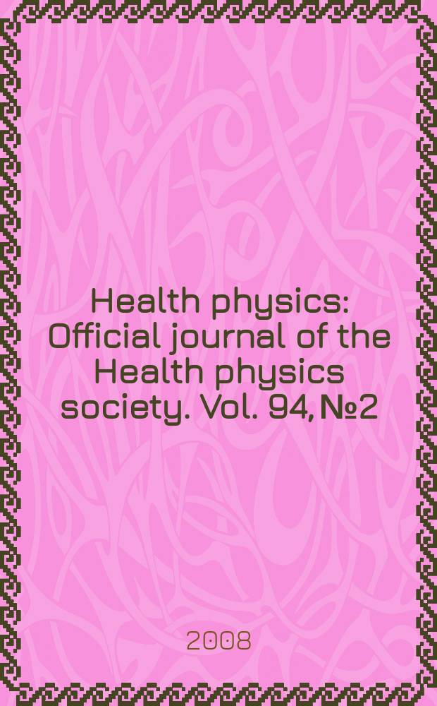 Health physics : Official journal of the Health physics society. Vol. 94, № 2