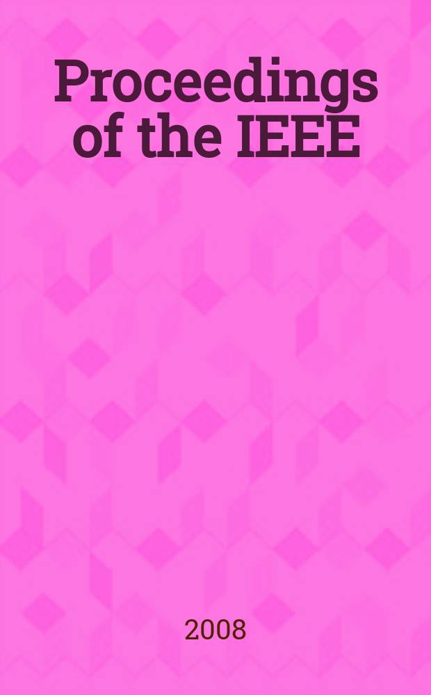 Proceedings of the IEEE : Formerly Proceedings of the IRE Publ. monthly by The Inst. of electrical and electronics engineers. Vol. 96, № 2