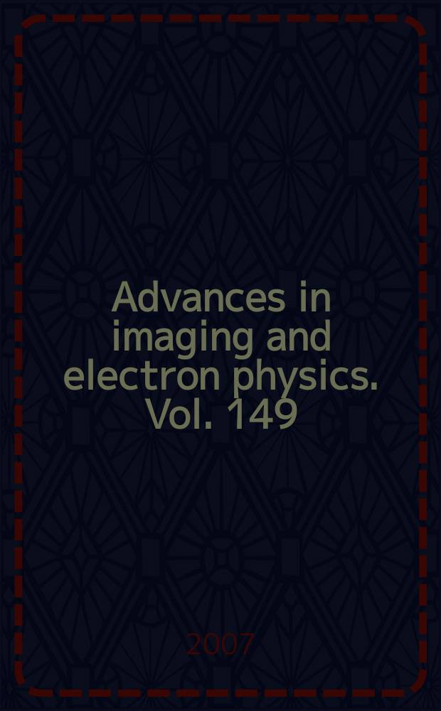 Advances in imaging and electron physics. Vol. 149 : Electron emission physics