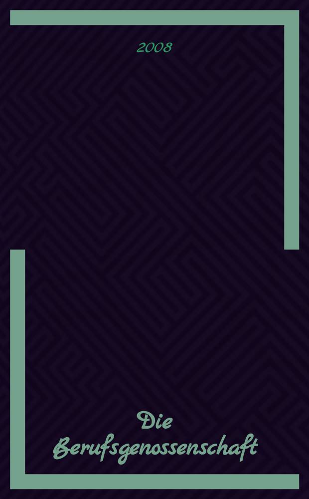 Die Berufsgenossenschaft : Zeitschrift für Unfallversicherung und Betriebssicherheit. 2008, № 1
