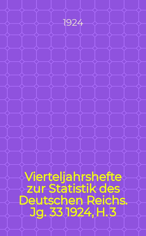 Vierteljahrshefte zur Statistik des Deutschen Reichs. Jg. 33 1924, H. 3