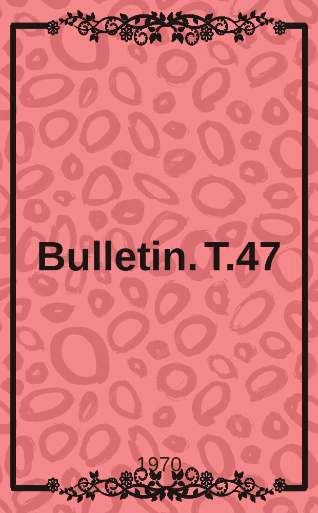 Bulletin. T.47