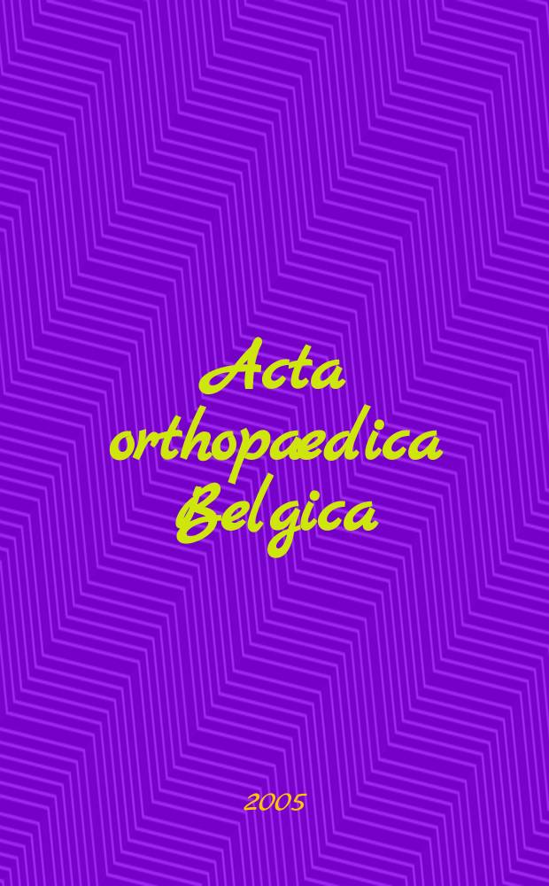 Acta orthopædica Belgica : Organe offic. de la Soc. belge d'orthopédie et de chirurgie de l'appareil moteur. Vol. 71, № 1