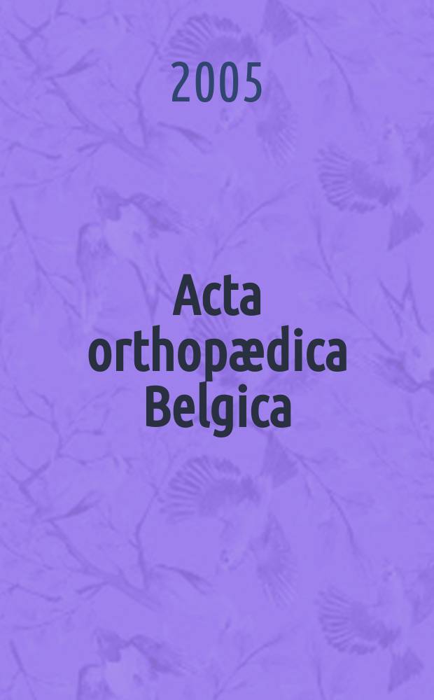 Acta orthopædica Belgica : Organe offic. de la Soc. belge d'orthopédie et de chirurgie de l'appareil moteur. Vol. 71, № 3