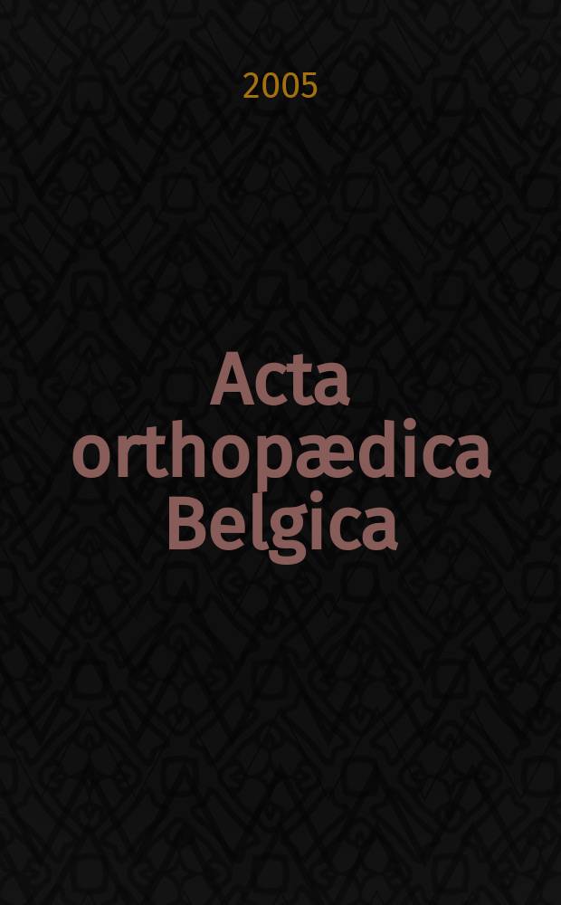 Acta orthopædica Belgica : Organe offic. de la Soc. belge d'orthopédie et de chirurgie de l'appareil moteur. Vol. 71, № 4