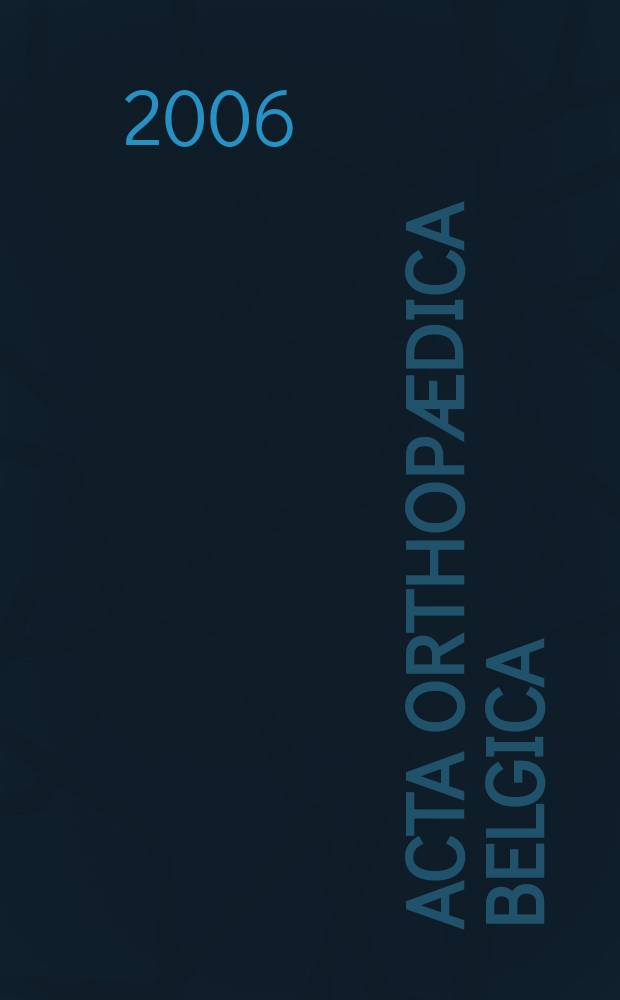 Acta orthopædica Belgica : Organe offic. de la Soc. belge d'orthopédie et de chirurgie de l'appareil moteur. Vol. 72, № 1