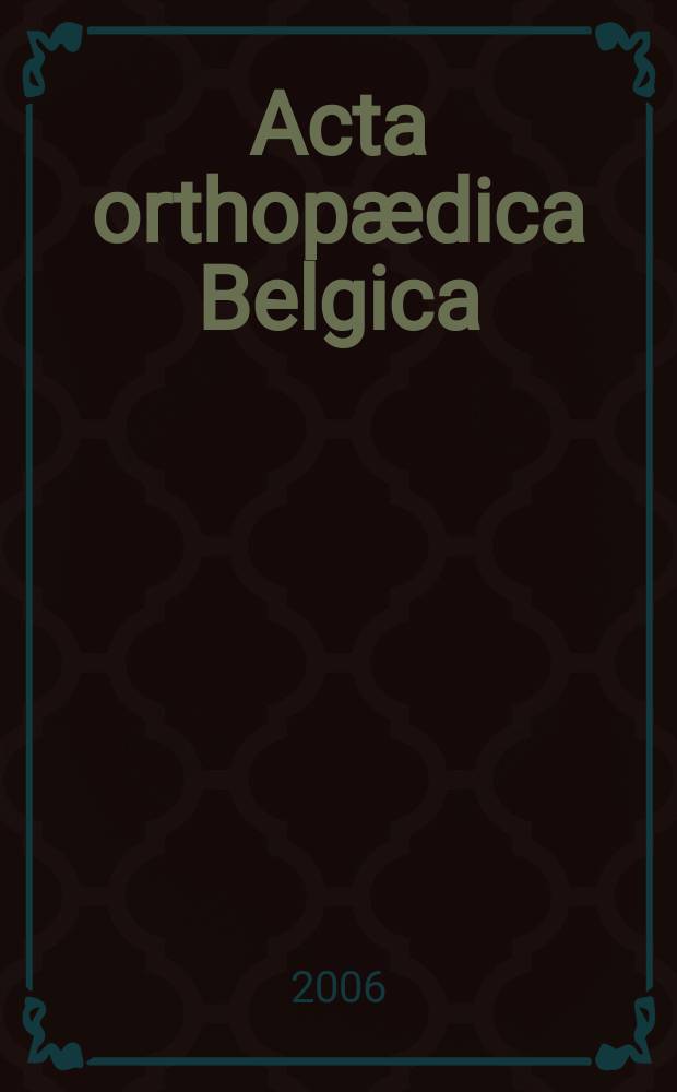 Acta orthopædica Belgica : Organe offic. de la Soc. belge d'orthopédie et de chirurgie de l'appareil moteur. Vol. 72, № 2