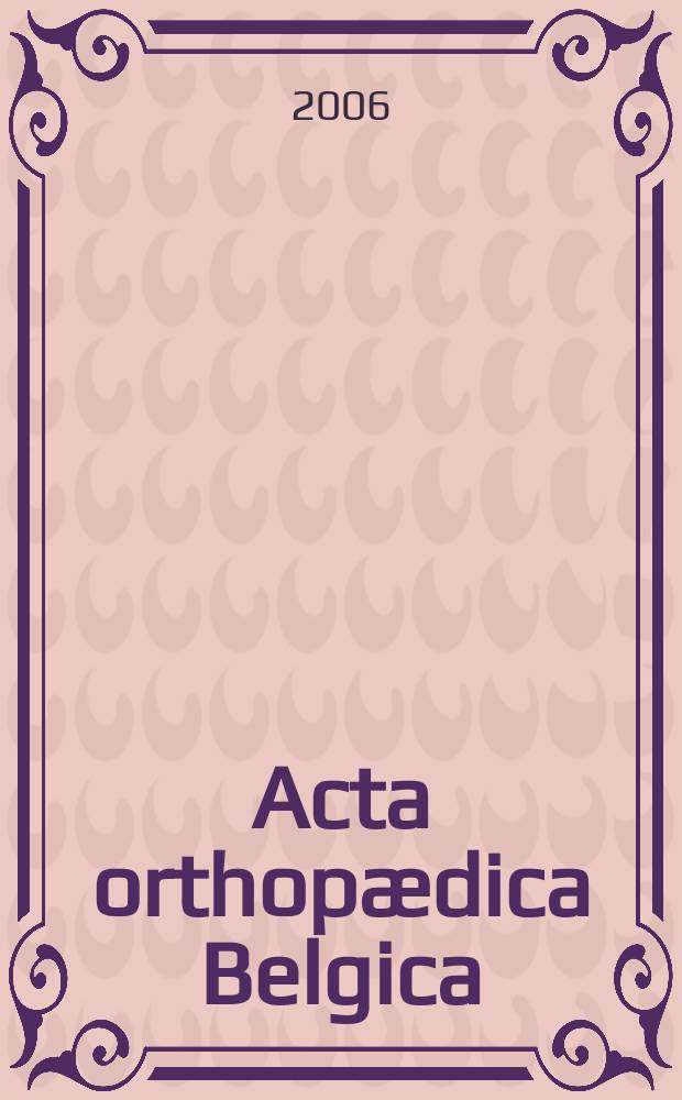 Acta orthopædica Belgica : Organe offic. de la Soc. belge d'orthopédie et de chirurgie de l'appareil moteur. Vol. 72, № 3