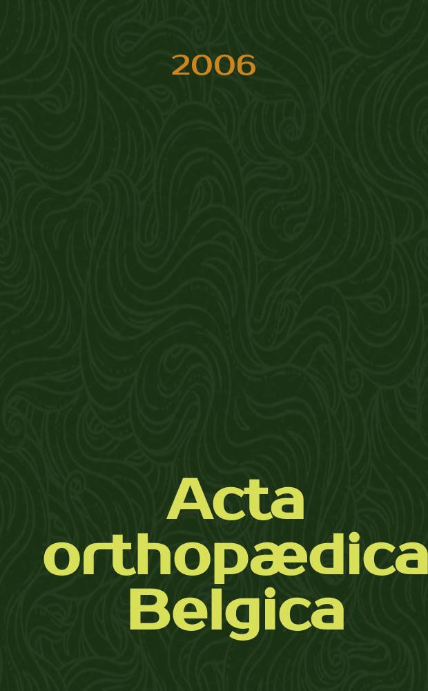Acta orthopædica Belgica : Organe offic. de la Soc. belge d'orthopédie et de chirurgie de l'appareil moteur. Vol. 72, № 4